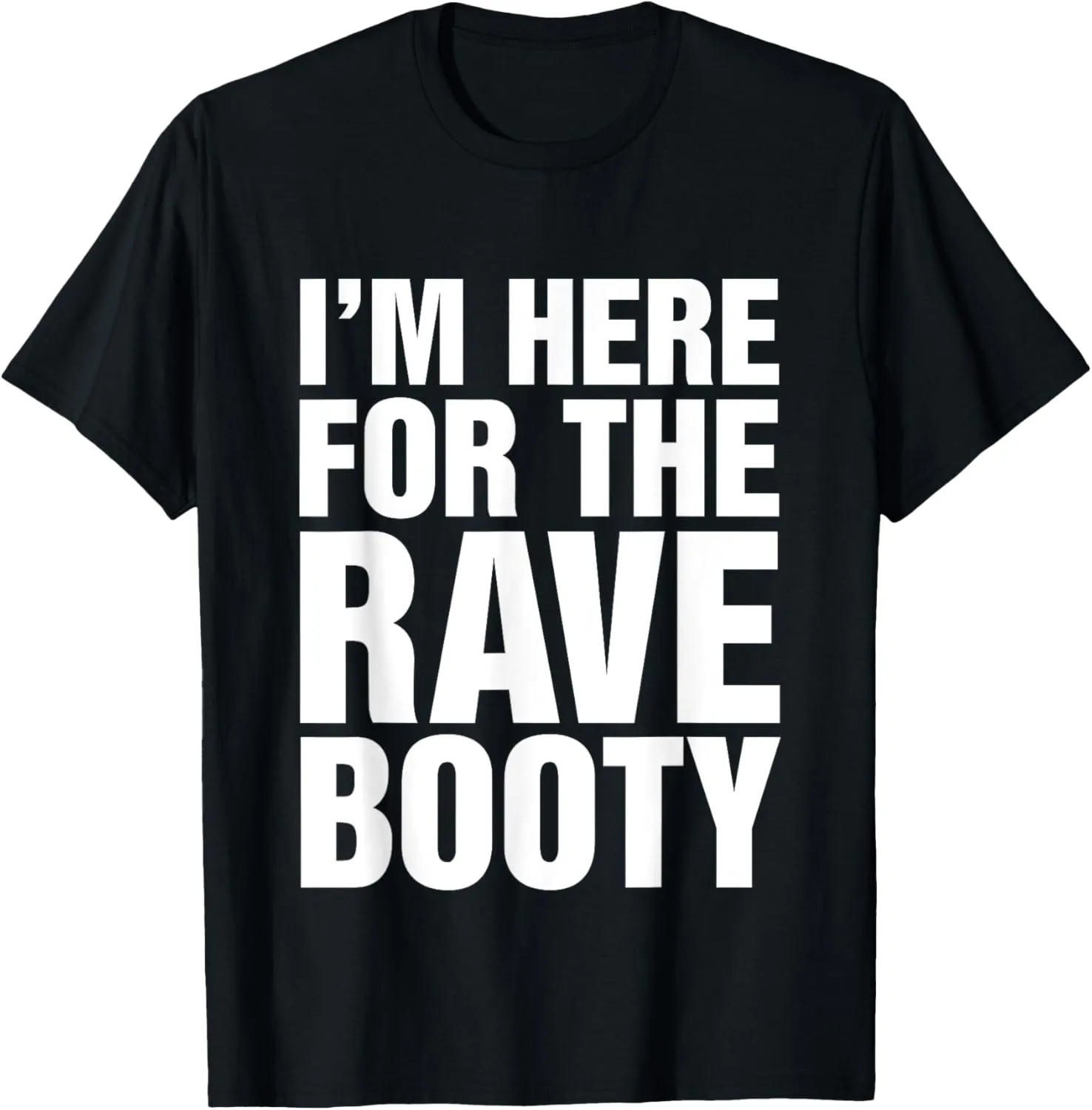 I'm Here For The Rave Booty Music Festival T-Shirt