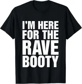 I'm Here For The Rave Booty Music Festival T-Shirt