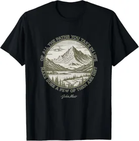Of All The Paths You Take in Life John Muir quote T-Shirt