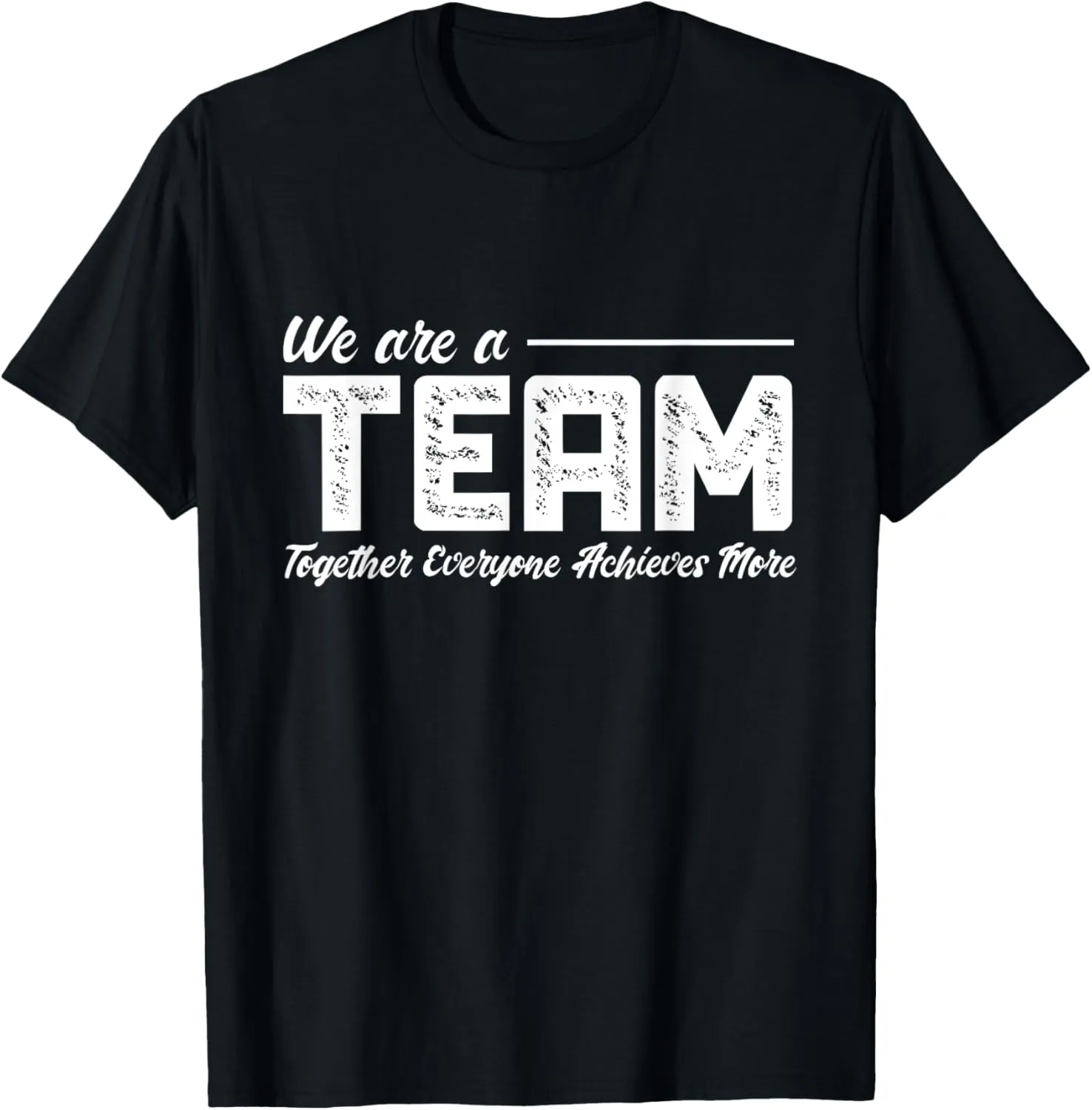Teamwork We Are A Team Together Everyone Achieves More T-Shirt