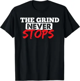The Grind Never Stops Motivation Tshirt Inspirational Quote T-Shirt