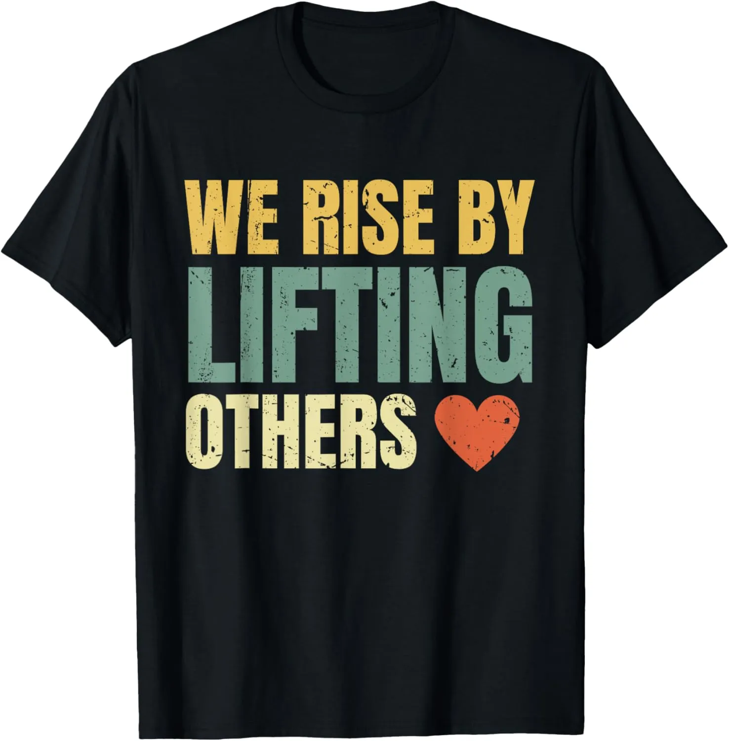We Rise By Lifting Others Inspirational Motivational Quote T-Shirt